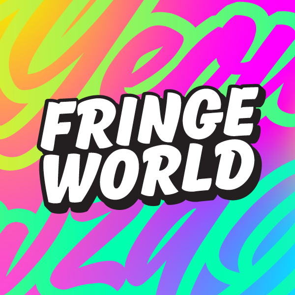 FRINGE WOW WOW STARTS NOW NOW!